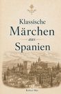 „Klassische Märchen aus Spanien“ steht in großer Schrift über einer detaillierten illustrierten Landschaft. 