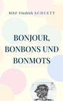 Rolf Friedrich Schuett: Bonjour, Bonbons und Bonmots, Buch