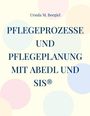 Ursula M. Borgiel: Pflegeprozesse und Pflegeplanung mit ABEDL und SIS®, Buch