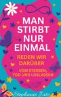 Buchtitel über Sterben. Farbenfrohes Design mit Blumen, Schmetterlingen und Herzen. Text: "Man stirbt nur einmal."
