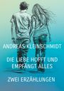 Andreas Kleinschmidt: Die Liebe hofft und empfängt alles, Buch