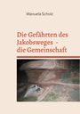 Manuela Scholz: Die Gefährten des Jakobsweges - die Gemeinschaft, Buch