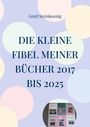 „DIE KLEINE FIBEL MEINER BÜCHER 2017 BIS 2025“. Kreise auf pastellfarbenem Hintergrund. Unten Abbildung von Buchcovern.