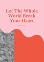 „Let The Whole World Break Your Heart“ von Rosalie Cella. Hintergrund in Rosa und Rot, linke Seite mit schwarz-weißer Zeichnung.