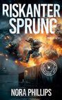 "Riskanter Sprung" in großen Buchstaben, darunter "Thriller", "Nora Phillips". Ein Soldat springt vor einer Explosion.