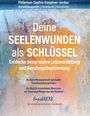 Philemon-Sophia Hoepfner-Jordan: Deine Seelenwunden als Schlüssel - entdecke deine wahre Lebensrichtung und Berufungsbestimmung, Buch