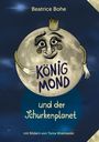 Text: Beatrice Bohe, König Mond und der Schurkenplanet, mit Bildern von Tonia Wiatrowski. Illustration: lächelnder Mond mit Krone.