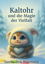 Sascha Dirk Holzmann: Kaltohr und die Magie der Vielfalt, Buch