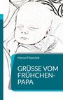 Manuel Fibuschek: Grüße vom Frühchen-Papa, Buch