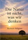 Herbert Stögner: Die Natur ist nicht, was wir denken, Buch