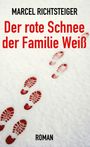 Marcel Richtsteiger: Der rote Schnee der Familie Weiß, Buch