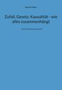 Peter M. Kaiser: Zufall, Gesetz, Kausalität - wie alles zusammenhängt, Buch