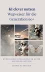 Leonie Klarstein: KI clever nutzen - Wegweiser für die Generation 60+, Buch