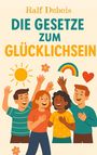 Text: „Die Gesetze zum Glücklichsein“. Illustration mit fröhlichen Menschen, Sonne, Regenbogen, Herz und Blume.