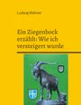 Ludwig Mahner: Ein Ziegenbock erzählt: Wie ich versteigert wurde, Buch