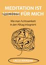 "Meditation ist nichts für mich" durchgestrichen. "Wie man Achtsamkeit in den Alltag integriert." Illustration: Kritzeldurcheinander mit Fragezeichen.