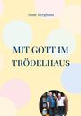 Anne Berghaus: Mit Gott im Trödelhaus, Buch