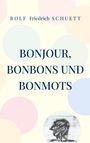 Rolf Friedrich Schuett: Bonjour, Bonbons und Bonmots, Buch