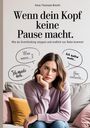 Anna Thomsen-Brecht: Wenn dein Kopf keine Pause macht - Wie du Overthinking stoppst und endlich zur Ruhe kommst, Buch