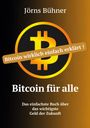 "Bitcoin wirklich einfach erklärt!" Jörns Bühner, "Bitcoin für alle", "Das einfachste Buch über das wichtigste Geld der Zukunft."