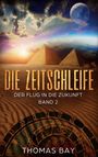 "Die Zeitschleife: Der Flug in die Zukunft, Band 2, Thomas Bay." Pyramiden, eine Uhr im Sand, Himmel mit Sonne und Mond.