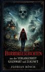 Florian Rösch: Horrorgeschichten aus der Vergangenheit, Gegenwart und Zukunft, Buch