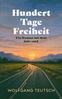 "Ein Roman aus dem Jahr 1968" steht unter "Hundert Tage Freiheit". Unten der Name "Wolfgang Teutsch". Eine Straße führt zum Sonnenuntergang.