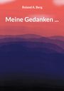 Roland A. Berg: Meine Gedanken ..., Buch
