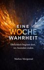 Text: "EINE WOCHE WAHRHEIT. Ehrlichkeit beginnt dort, wo Ausreden enden. Markus Morgensal."  
Illustration: Feuer und Wasser kollidieren.