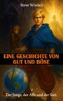 Text: "Steve Windels", "EINE GESCHICHTE VON GUT UND BÖSE", "Der Junge, der Affe und der Stab". Illustration: Junge mit Stab, Affe, Erde.