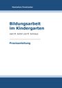 Titel: "Bildungsarbeit im Kindergarten", Autoren: M. Schörl, M. Schmaus. Praxisanleitung. Oben: Hannelore Forstreuter. Schlichtes Cover.