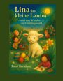 „Lina das kleine Lamm - und das Wunder im Frühlingswald.“ Ein Lamm mit Kindern, Ostereiern und Blumen in einer bunten Illustration.