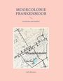 "Moorcolonie Frankenmoor: Geschichte und Familien. Lütje Behnken." Eine historische Landkarte mit blauem Teich.