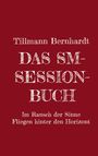 Titel in Weiß auf rotem Hintergrund: "Tillmann Bernhardt - DAS SM-SESSION-BUCH - Im Rausch der Sinne Fliegen hinter den Horizont".