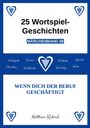 "25 Wortspiel-Geschichten MÄRCHENBAND 08. WENN DICH DER BERUF BESCHÄFTIGT. Matthias Kuhnel." 

Herzlogos und Begriffe rahmen das Design.