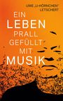 Uwe "U-Hörnchen" Letschert: Ein Leben prall gefüllt mit Musik, Buch