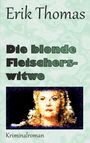 Erik Thomas, Die blonde Fleischerswitwe, Kriminalroman. Illustration: ein abstraktes Bild einer blonden Frau.