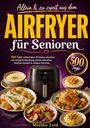 Text: "Allein & zu zweit aus dem AIRFRYER für Senioren", "500 Tage milde Kleine-Portionen-Gerichte", "Monika Feld".  
Ein Airfryer mit verschiedenen Gerichten darum.