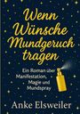 Anke Elsweiler: Wenn Wünsche Mundgeruch tragen, Buch