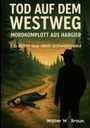 Walter W. Braun: Tod auf dem Westweg - Mordkomplott aus Habgier, Buch