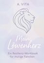 Ava Vita: Mein Löwenherz: Ein Resilienz-Workbook für mutige Familien, Buch