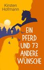 Buchtitel: "Ein Pferd und 73 andere Wünsche". Oben: "Kirsten Hofmann". Silhouetten von Pferd und Person, Sonnenuntergang.