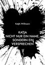 KatJA Willmann: KatJA Nicht nur ein Name, sondern ein Versprechen, Buch