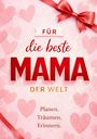FÜR die beste MAMA DER WELT. Planen. Träumen. Erinnern. Rosa Hintergrund mit Herzen und roter Schleife.