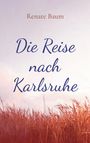 Buchtitel: "Die Reise nach Karlsruhe". Autor: Renate Baum. Rotes Gras vor hellem Himmel.