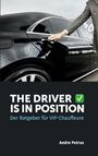 "The Driver is in Position. Der Ratgeber für VIP-Chauffeure. Andre Petrus." Ein Mann im Anzug öffnet eine Autotür.