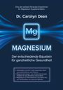 Dr. Carolyn Dean, Mg, MAGNESIUM: Der entscheidende Baustein für ganzheitliche Gesundheit. Unterstützung für den Körper.