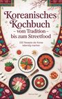Text: "Koreanisches Kochbuch - vom Tradition - bis zum Streetfood. 100 Rezepte die Korea lebendig machen." Illustration mit koreanischem Essen und Blumenmuster.