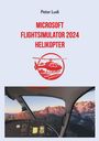 Peter Ludi: Microsoft Flugsimulator 2024 - Helikopter, Buch