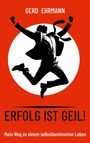 Text oben: Gerd Ehrmann. Text groß: Erfolg ist geil! Unten: Mein Weg zu einem selbstbestimmten Leben. Silhouette springt.